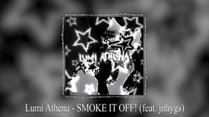 Lumi Athena - SMOKE IT OFF! (feat. jnhygs)