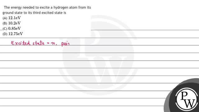 The energy needed to excite a hydrogen atom from its ground state to its third excited state is
... смотреть онлайн