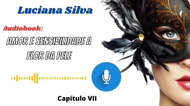 Amor e sensibilidade a flor da pele Luciana Silva - Capitulo VII #audiobook смотреть онлайн