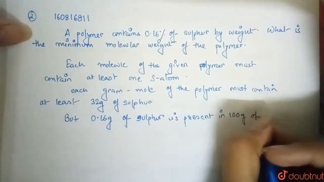 A polymer contains 0.16% of sulphur by weight. What is the minimum molecular weight of the polym... смотреть онлайн