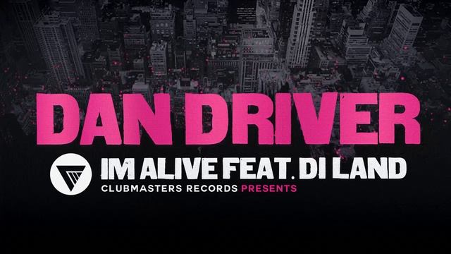Dan Driver Feat. Di Land - I'm Alive [Clubmasters Records] смотреть онлайн