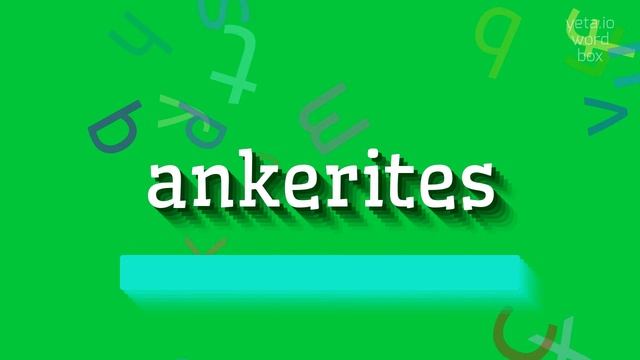 ANKERITES - HOW TO PRONOUNCE ANKERITES? #ankerites смотреть онлайн