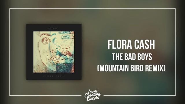 Flora Cash - The Bad Boys (Mountain Bird Remix) - HQ Audio смотреть онлайн