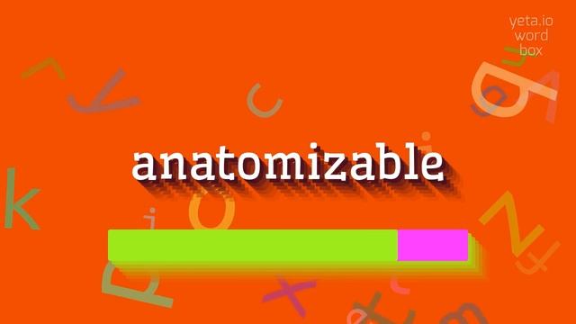 ANATOMIZABLE - HOW TO PRONOUNCE ANATOMIZABLE? #anatomizable смотреть онлайн