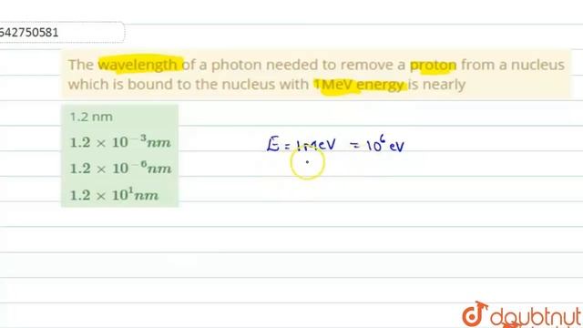 The wavelength of a photon needed to remove a proton from a nucleus which is bound to the nucleu... смотреть онлайн