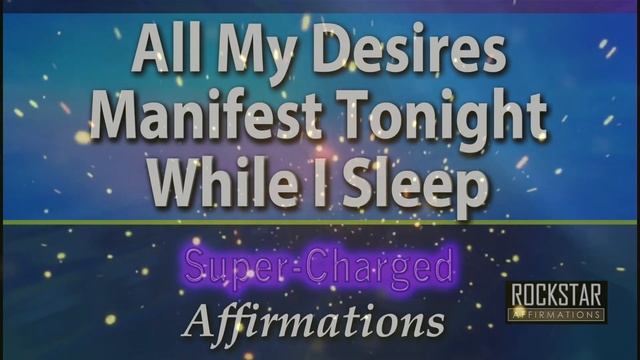 All My Desires Manifest Tonight While I Sleep - Super-Charged Affirmations смотреть онлайн