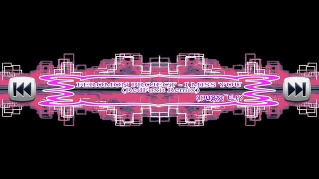 FEROMON PROJECT - I MISS YOU (RedFoxit Remix) - (DUBSTEP) смотреть онлайн