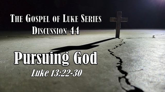 Luke Series - Discussion 44: Pursuing God (Luke 13:22-30) смотреть онлайн