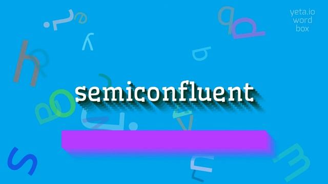 SEMICONFLUENT - HOW TO PRONOUNCE SEMICONFLUENT? #semiconfluent смотреть онлайн