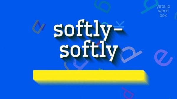 HOW TO PRONOUNCE SOFTLY-SOFTLY? #softly-softly