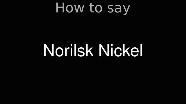 How to Pronounce correctly Norilsk Nickel смотреть онлайн