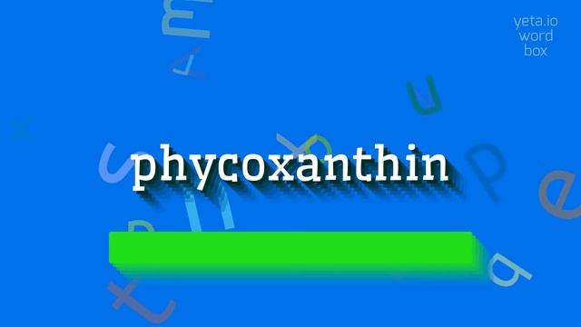 PHYCOXANTHIN - HOW TO PRONOUNCE IT? #phycoxanthin смотреть онлайн