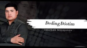 Jasurbek ( Deding Dustim) Жасурбек ( Дединг Дустим)