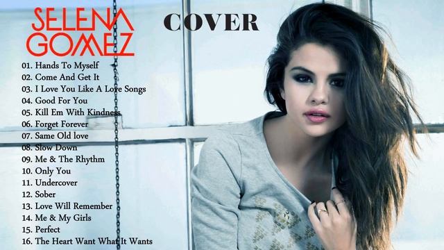 Selena Gomez Greatest Hits Cover 2017 - Selena Gomez Best Songs - Selena Gomez Playlist 2017