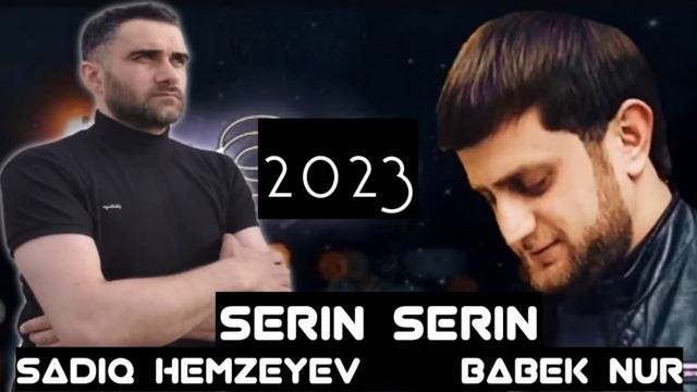 Babek Nur ft Sadiq Hemzeyev - Serin serin 2023 смотреть онлайн