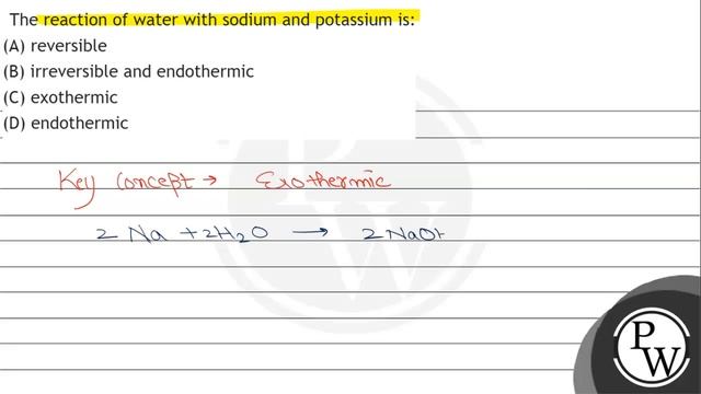 The reaction of water with sodium and potassium is:
(A) reversible
(B) irreversible and endother... смотреть онлайн