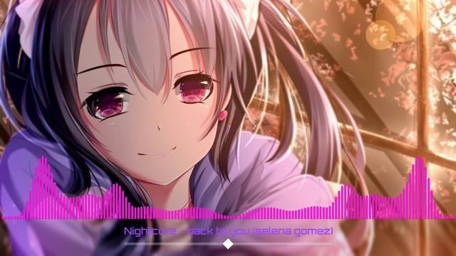 Nightcore - back to you (selena gomez) смотреть онлайн