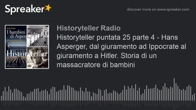 Historyteller puntata 25 parte 4 - Hans Asperger, dal giuramento ad Ippocrate al giuramento a Hitle смотреть онлайн