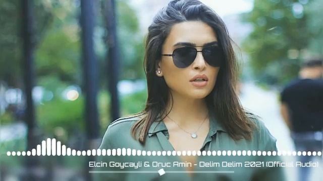 Elcin Goycayli ft Oruc Amin - Delim Delim Menim Delim Trend 2021 смотреть онлайн