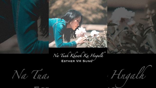 Esther VH Sung || Na Tuah Khawh Ka Hngalh Music смотреть онлайн