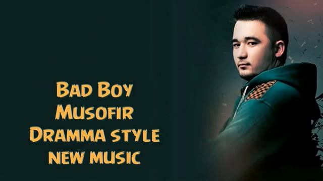 Bad Boy -Musofir Drammasi.!!!