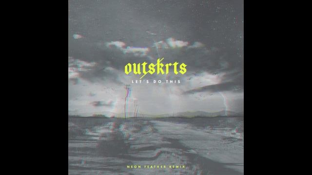 Outskrts - LET'S DO THIS - Neon Feather Remix OFFICIAL AUDIO смотреть онлайн