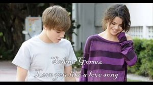 Selena Gomez-Love you like a love song
