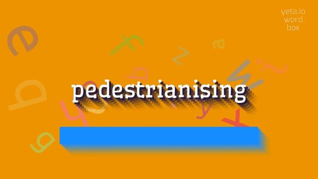 PEDESTRIANISING - HOW TO PRONOUNCE PEDESTRIANISING? #pedestrianising смотреть онлайн