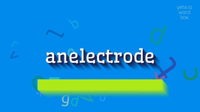 ANELECTRODE - HOW TO PRONOUNCE IT? смотреть онлайн