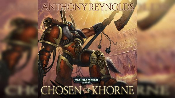 Избранный Кхорна - Энтони Рейнольдс / Anthony Reynolds - "Chosen of Khorne" (2012) by Vox Librarium
