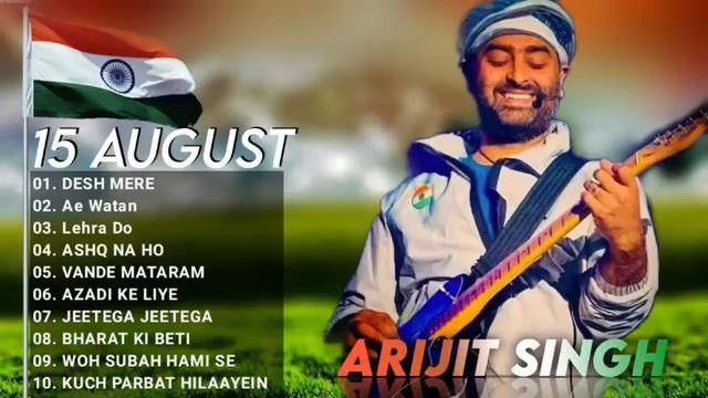 Arijit Singh Independence Day 2022 Jukebox | Desh Mere, Ae Watan Song Arijit Singh Patriotic Songs