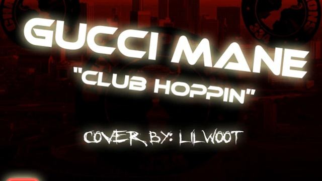 Lil Woot -(Gucci Mane)- Club Hopin (Cover) смотреть онлайн