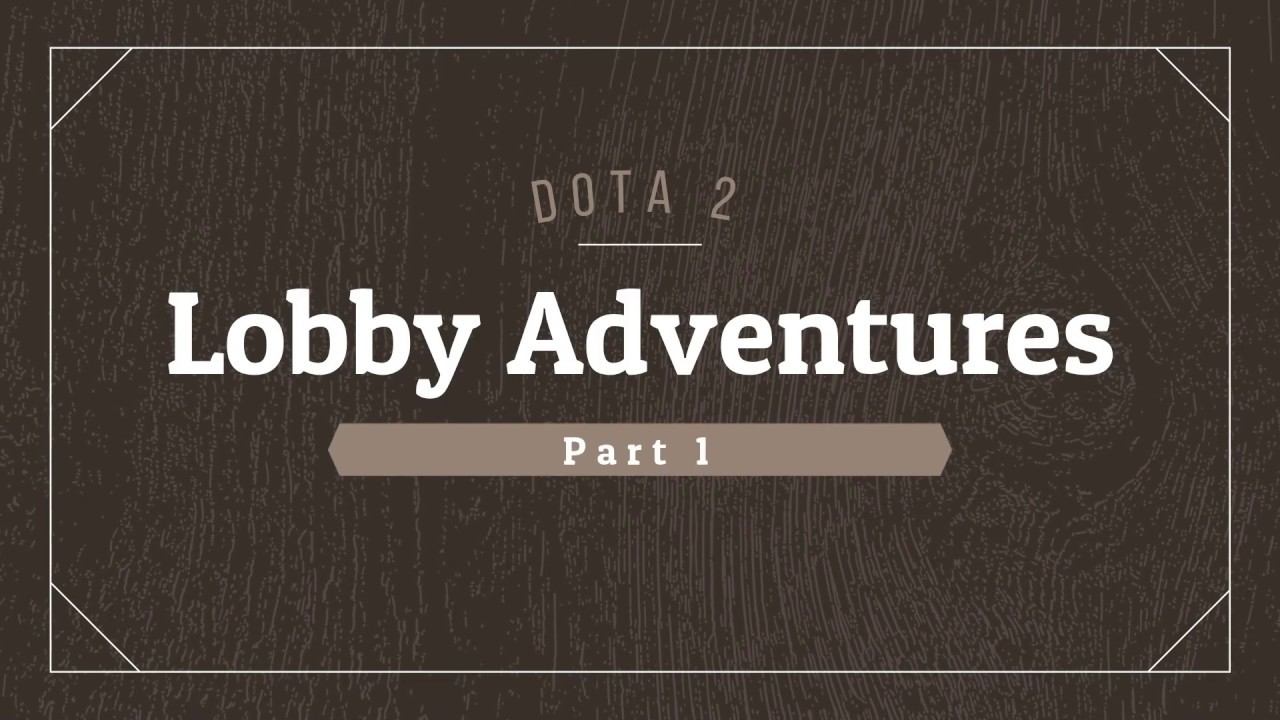Dota 2 Lobby Adventures Part 1 смотреть онлайн