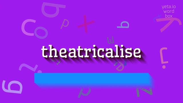 THEATRICALISE - HOW TO PRONOUNCE THEATRICALISE? #theatricalise смотреть онлайн