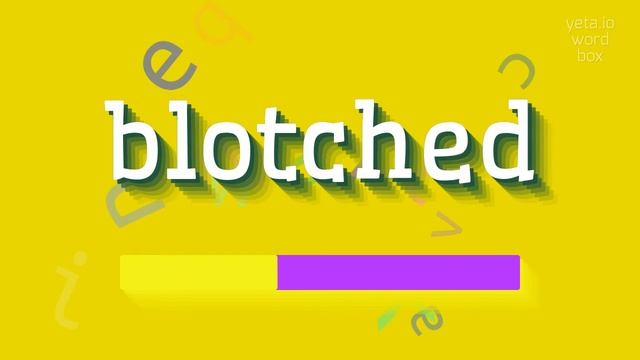 BLOTCHED - HOW TO PRONOUNCE BLOTCHED? #blotched смотреть онлайн