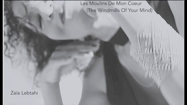 Les Moulins De Mon Coeur - (The Windmills Of Your Mind) - Zaïa Lebtahi смотреть онлайн