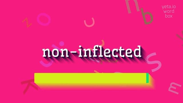 NON-INFLECTED - HOW TO SAY NON-INFLECTED? смотреть онлайн