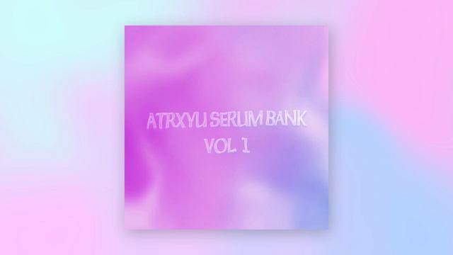 *free* atrxyu serum bank vol 1 50+ presets (drain gang, digicore, hyperpop) смотреть онлайн