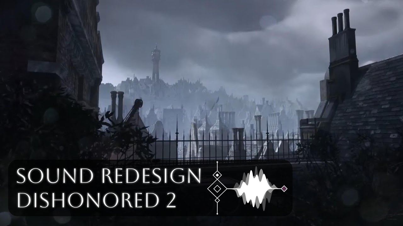 Dishonored 2 Sound Redesign - Erik Libouban Gundersen смотреть онлайн