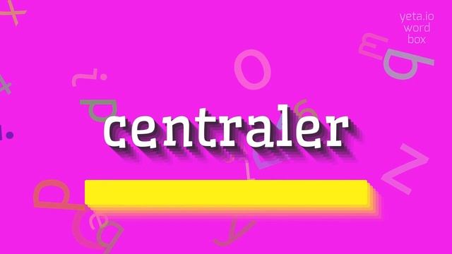 CENTRALER - HOW TO SAY CENTRALER? смотреть онлайн