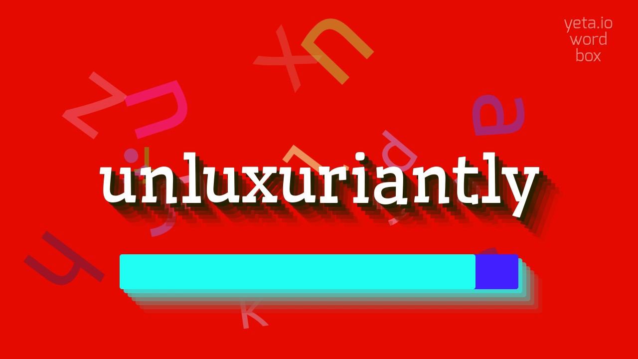 UNLUXURIANTLY - HOW TO SAY UNLUXURIANTLY? #unluxuriantly смотреть онлайн