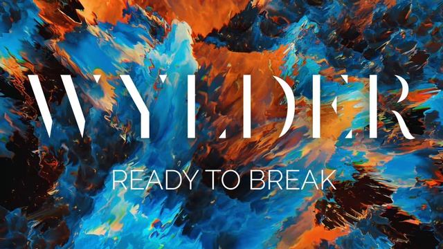 Wylder - Ready to Break (Single) смотреть онлайн