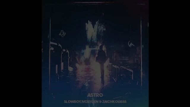 Slowboy, IVOXYGEN & Zaichkou888 - ASTRO 1 HOUR