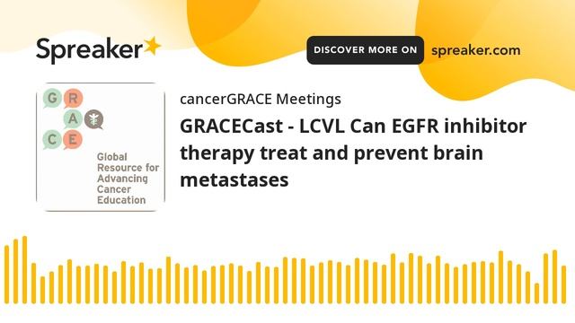 GRACECast - LCVL Can EGFR inhibitor therapy treat and prevent brain metastases смотреть онлайн