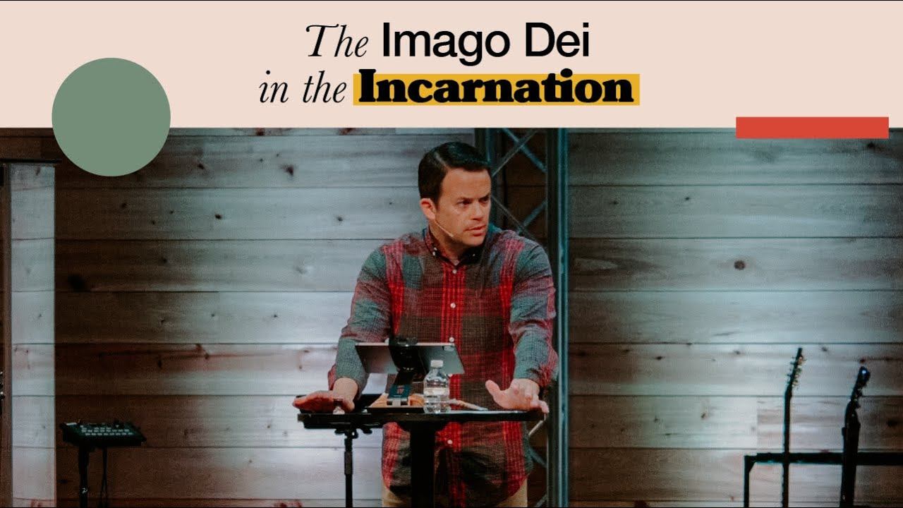 The Imago Dei in the Incarnation | Pastor Justin Orr смотреть онлайн