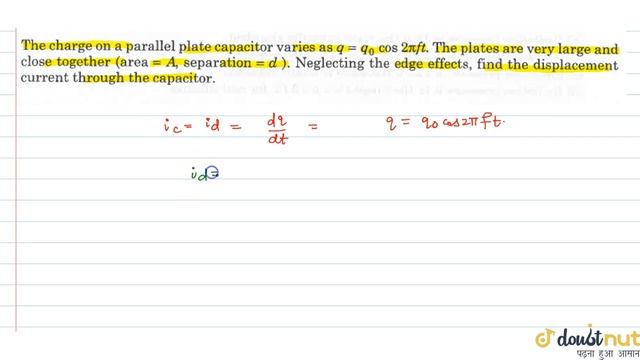 The charge on a parallel plate capacitor varies as `=q_0 cos 2pi ft`. The plates are very large ... смотреть онлайн