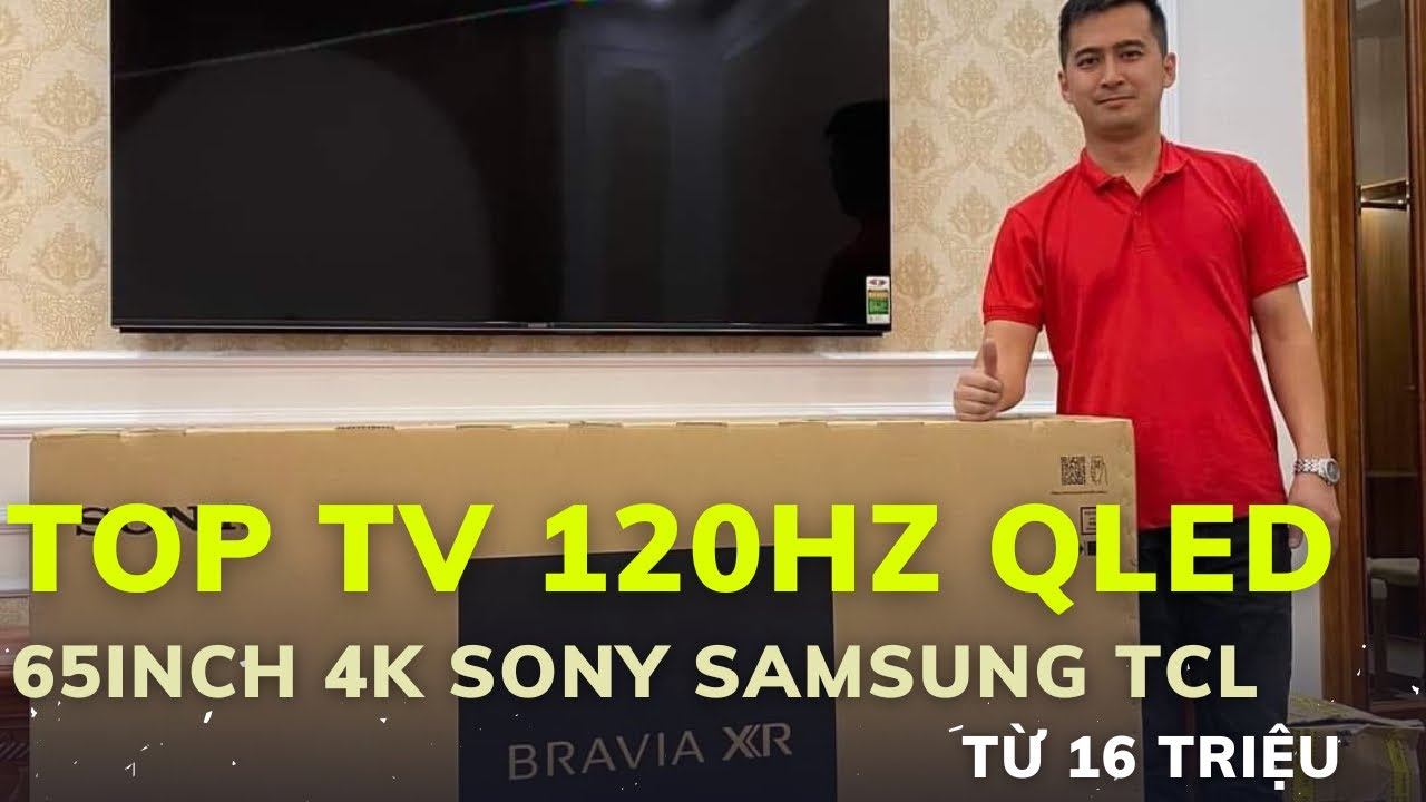 TV 4K 120Hz màn 65inch RẺ NHẤT nên chọn mua Sony Samsung hay TCL смотреть онлайн