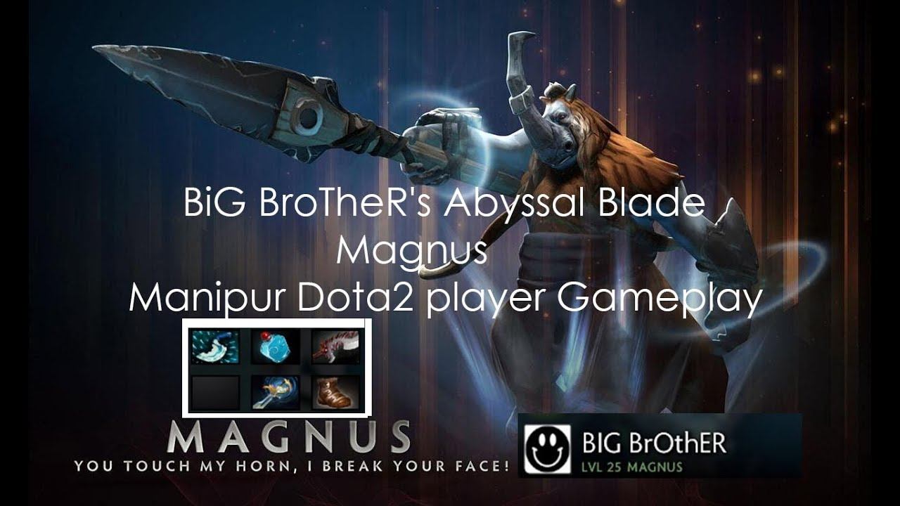 BiG BroTheR's Abyssal Blade Magnus Manipur Dota2 player Gameplay смотреть онлайн