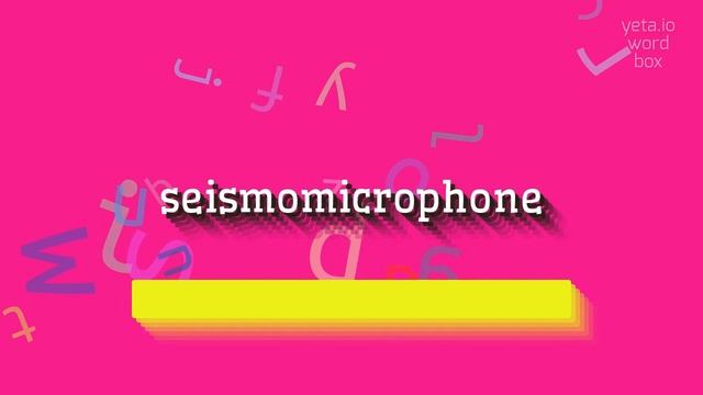 HOW TO PRONOUNCE SEISMOMICROPHONE? #seismomicrophone смотреть онлайн