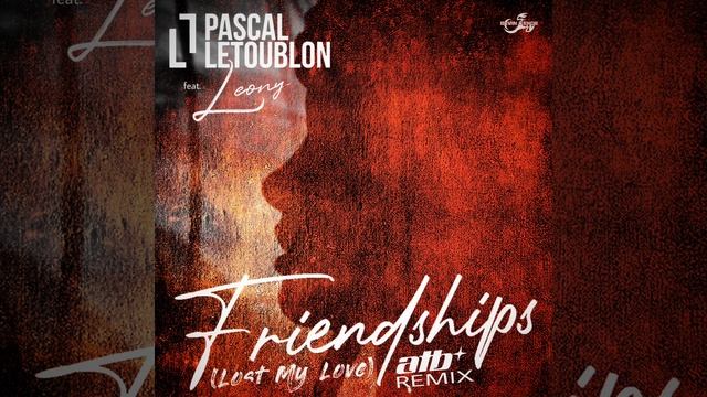 PASCAL LETOUBLON feat. LEONY - Friendships (Lost My Love) (ATB Remix) смотреть онлайн